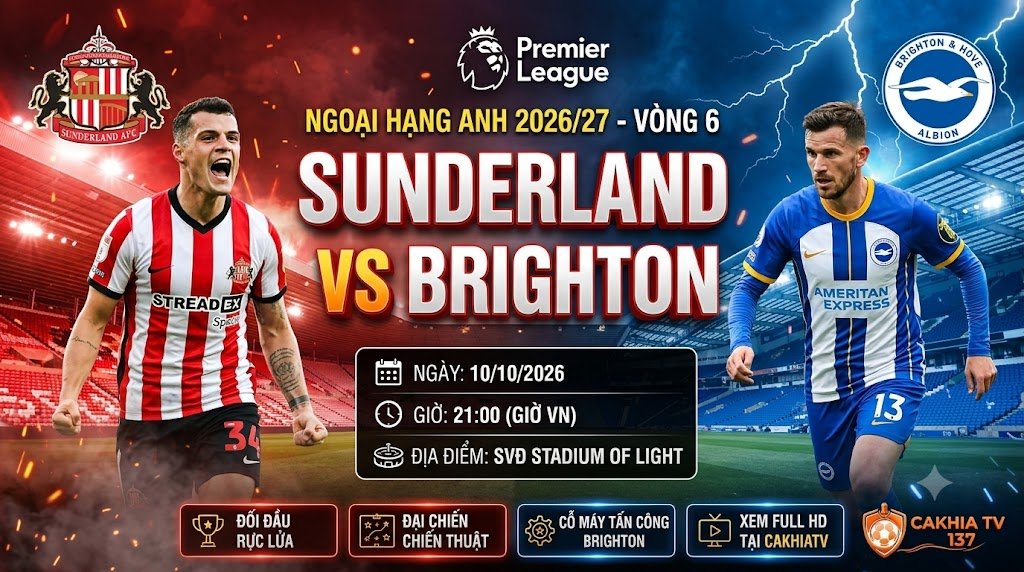Nhận định trực tiếp trận đấu Sunderland vs Brighton vòng 6 Ngoại hạng Anh 2026/27 trên CakhiaTV
